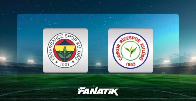 CANLI |Fenerbahçe-Çaykur Rizespor maçı ne zaman, hangi kanalda, saat kaçta? (Muhtemel 11’ler)
